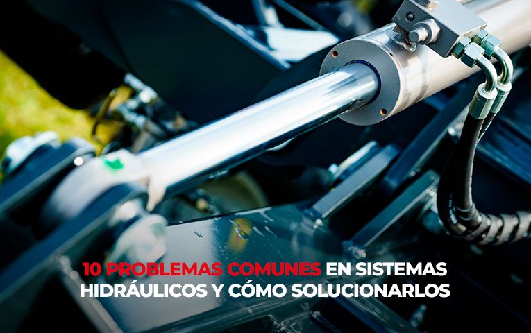 10 Problemas Comunes en Sistemas Hidráulicos y Cómo Solucionarlos
